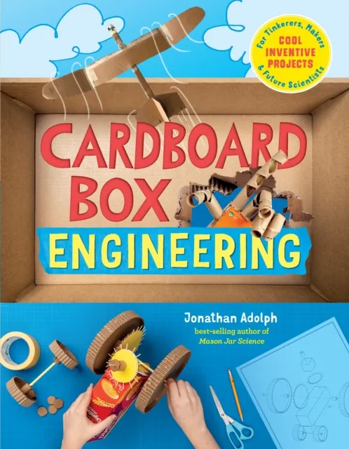 Cardboard Box Engineering : Cool, Inventive Projects for Tinkerers, Makers & Future Scientists