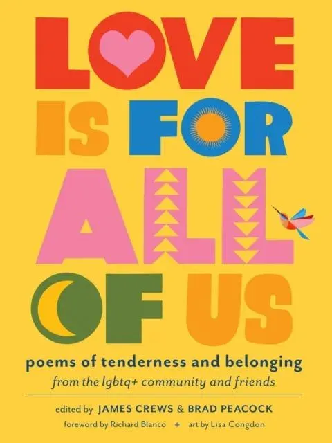 Love Is for All of Us : Poems of Tenderness and Belonging from the LGBTQ+ Community and Friends