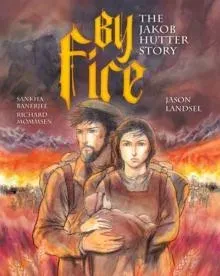 By Fire : The Jakob Hutter Story