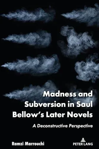 Madness and Subversion in Saul Bellow's Later Novels : A Deconstructive Perspective