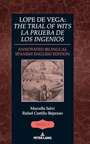 Lope de Vega: The Trial of Wits / La prueba de los ingenios : Annotated Bilingual Spanish/English Edition