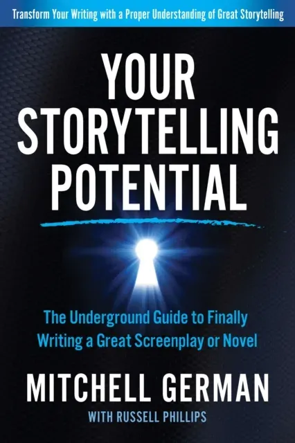 Your Storytelling Potential : The Underground Guide to Finally Writing a Great Screenplay or Novel