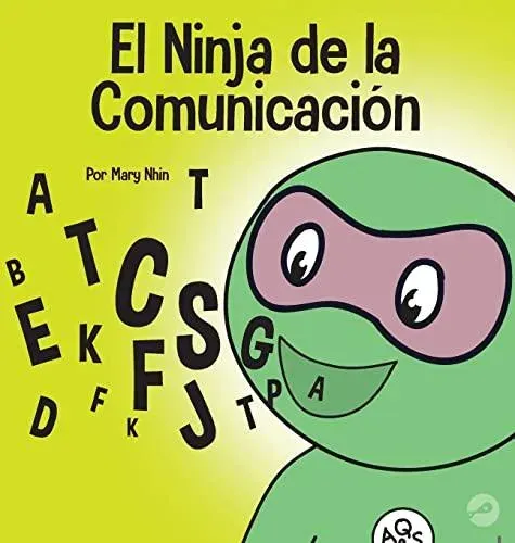 El Ninja de la Comunicación : Un libro para niños sobre escuchar y comunicarse de manera efectiva