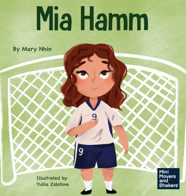 Mia Hamm: A Kid's Book About a Developing a Mentally Tough Attitude and Hard Work Ethic