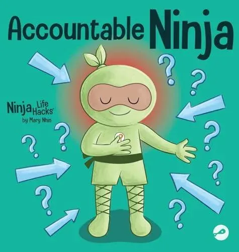 Accountable Ninja: A Children's Book About a Victim Mindset, Blaming Others, and Accepting Responsibility