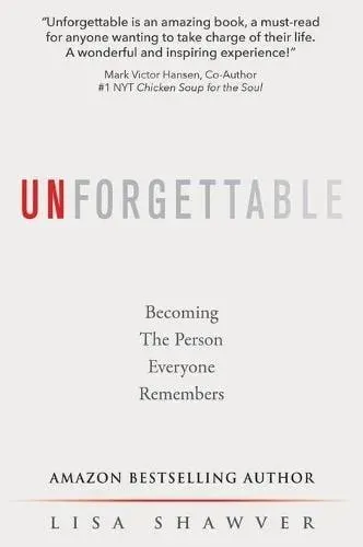 UNFORGETTABLE : Becoming the Person Everyone Remembers