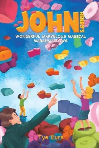 John Henry's Wonderful Marvelous Magical Marshmallows