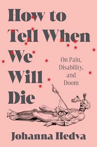 How to Tell When We Will Die : On Pain, Disability, and Doom