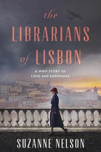 The Librarians of Lisbon : A WWII Story of Love and Espionage