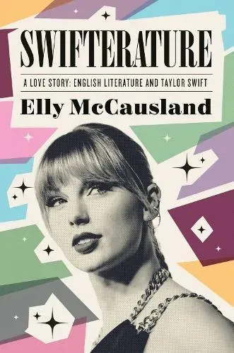Swifterature : A Love Story: English Literature and Taylor Swift