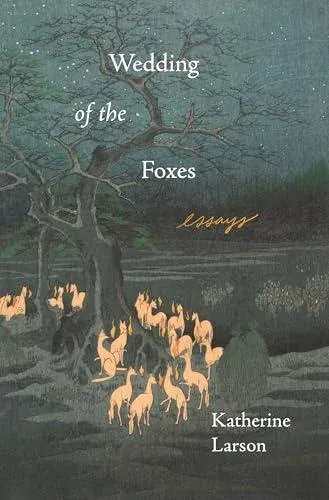 Wedding of the Foxes : Essays
