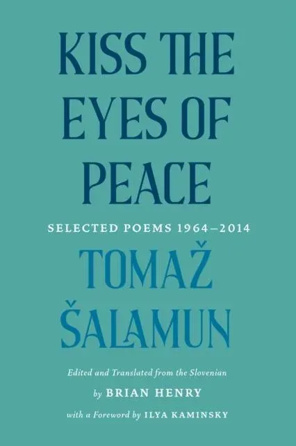 Kiss the Eyes of Peace : Selected Poems 1964-2014