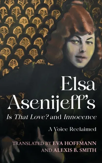 Elsa Asenijeff's Is That Love? and Innocence: A Voice Reclaimed