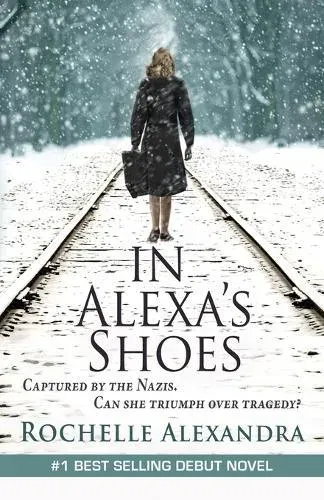 In Alexa's Shoes: Captured by the Nazis, can she triumph over tragedy? (A gripping WWII historical fiction novel)
