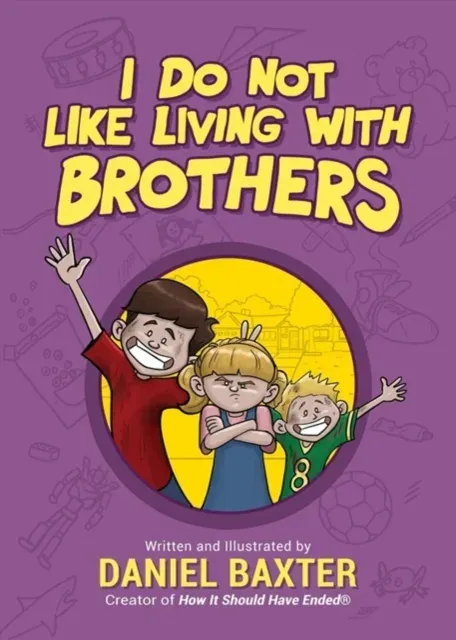 I Do Not Like Living with Brothers : The Ups and Downs of Growing Up with Siblings (Kindness Book for Children, Empathy for Kids, Importance of Family, and Sibling Rivalry)
