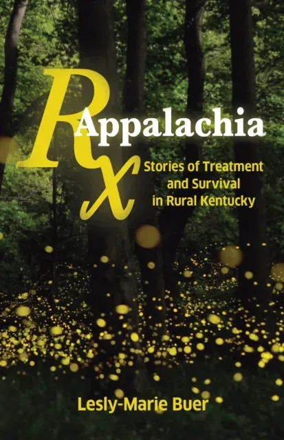 RX Appalachia : Stories of Treatment and Survival in Rural Kentucky