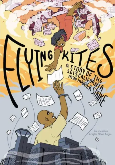 Flying Kites : A Story of the 2013 California Prison Hunger Strike