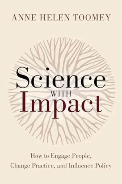 Science with Impact : How to Engage People, Change Practice, and Influence Policy