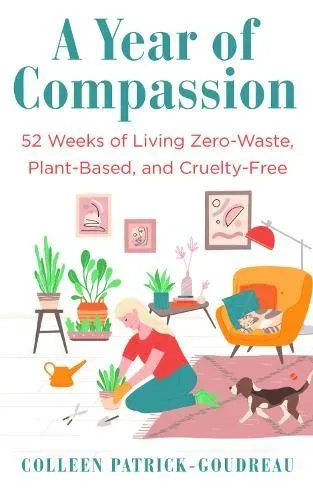 Year of Compassion : 52 Weeks of Living Zero-Waste, Plant-Based, and Cruelty-Free