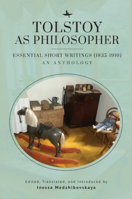 Tolstoy as Philosopher. Essential Short Writings : An Anthology