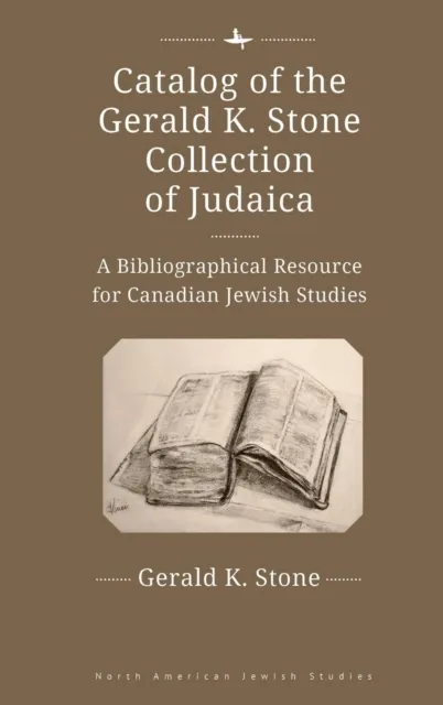 Catalog of the Gerald K. Stone Collection of Judaica : A Bibliographical Resource for Canadian Jewish Studies