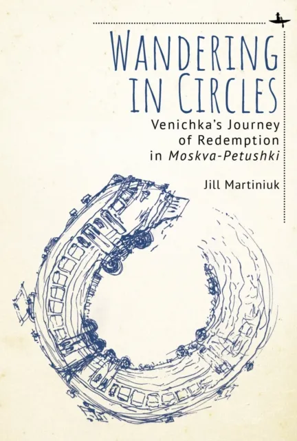 Wandering in Circles : Venichka's Journey of Redemption in 'Moskva-Petushki'