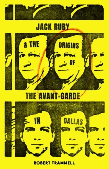 Jack Ruby and the Origins of the Avant-Garde in Dallas : And Other Stories