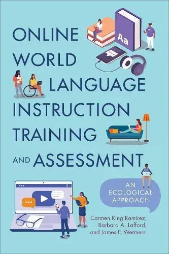 Online World Language Instruction Training and Assessment : An Ecological Approach
