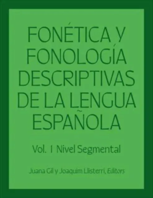 Fonética y fonología descriptivas de la lengua española : Volume 1