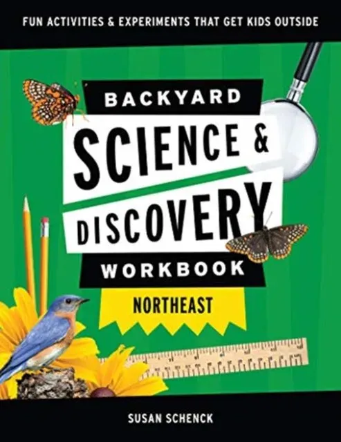 Backyard Science & Discovery Workbook: Northeast : Fun Activities & Experiments That Get Kids Outdoors