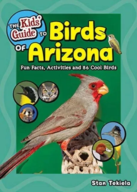 The Kids' Guide to Birds of Arizona : Fun Facts, Activities and 88 Cool Birds