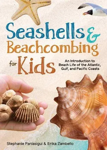 Seashells & Beachcombing for Kids : An Introduction to Beach Life of the Atlantic, Gulf, and Pacific Coasts