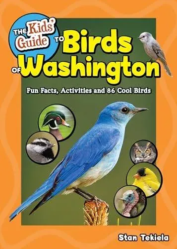 The Kids' Guide to Birds of Washington : Fun Facts, Activities and 88 Cool Birds