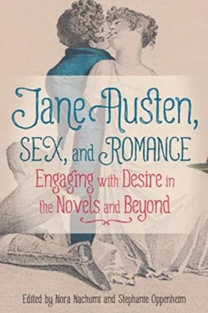 Jane Austen, Sex, and Romance: Engaging with Desire in the Novels and Beyond