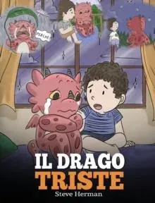 Il drago triste: (The Sad Dragon) Una simpatica storia per bambini, per aiutarli a comprendere la perdita di una persona cara, e insegnare loro ad affrontare questi momenti difficili.