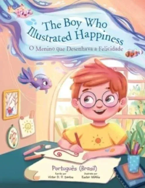 The Boy Who Illustrated Happiness / O Menino que Ilustrava a Felicidade: Edição em Português (Brasil)