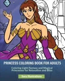 Princess Coloring Book for Adults: Coloring Light Fantasy and Magical Princesses for Relaxation and Bliss