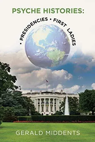 Psyche-Histories: • Presidencies • First Ladies