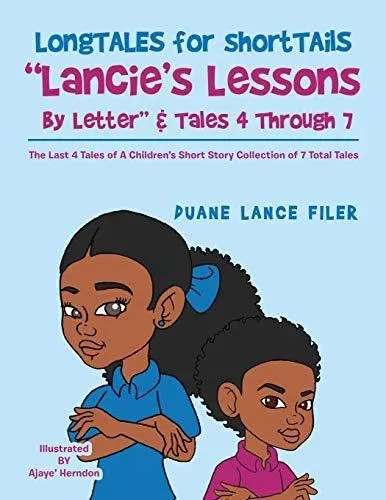 Longtales for Shorttails "Lancie's Lessons by Letter" & Tales 4 Through 7: The Last 4 Tales of a Children's Short Story Collection of 7 Total Tales