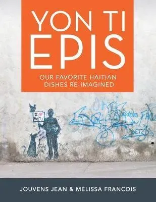 YON TI EPIS: OUR FAVORITE HAITIAN DISHES RE-IMAGINED
