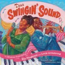 That Swingin' Sound! : The Musical Friendship of Ella Fitzgerald and Louis Armstrong