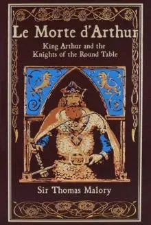 Le Morte d'Arthur : King Arthur and the Knights of the Round Table