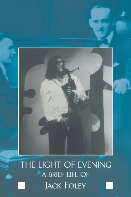 The light of evening : a brief life of Jack Foley