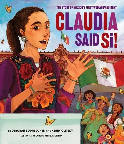 Claudia Said Sí! : The Story of Mexico's First Woman President