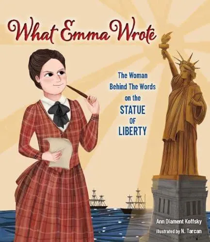 What Emma Wrote : The Woman Behind the Words on the Statue of Liberty