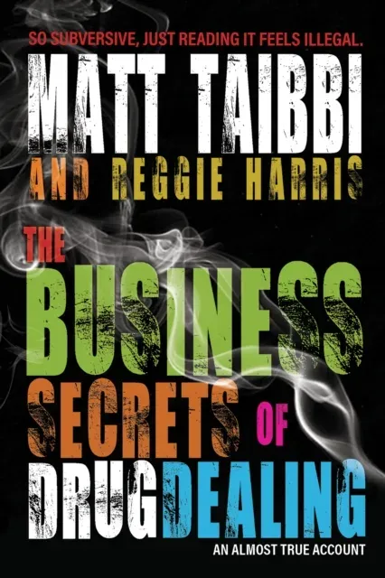 The Business Secrets of Drug Dealing : An Almost True Account