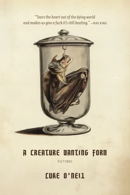 A Creature Wanting Form : Fictions