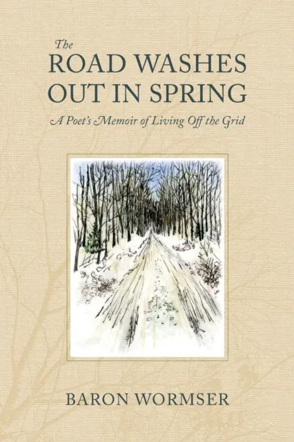 Road Washes Out in Spring – A Poet's Memoir of Living Off the Grid