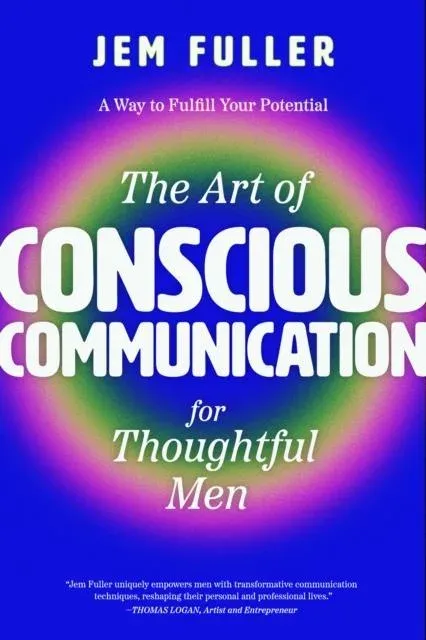 Art of Conscious Communication for Thoughtful Men