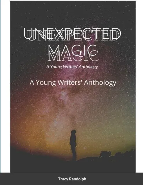 UNEXPECTED MAGIC: A Young Writers' Anthology